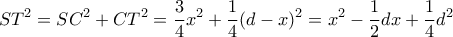 \displaystyle{S{T^2} = S{C^2} + C{T^2} = \frac{3}{4}{x^2} + \frac{1}{4}{(d - x)^2} = {x^2} - \frac{1}{2}dx + \frac{1}{4}{d^2}}