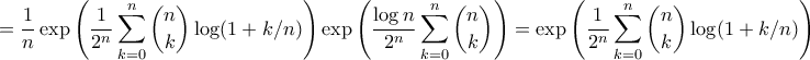 \displaystyle{ = \frac{1}{n}\exp\left(\frac{1}{2^n} \sum_{k=0}^n \binom{n}{k} \log(1+k/n) \right)\exp\left(\frac{\log{n}}{2^n}\sum_{k=0}^n \binom{n}{k} \right) = \exp\left(\frac{1}{2^n} \sum_{k=0}^n \binom{n}{k} \log(1+k/n) \right)} \displaystyle{ = \frac{1}{n}\exp\left(\frac{1}{2^n} \sum_{k=0}^n \binom{n}{k} \log(1+k/n) \right)\exp\left(\frac{\log{n}}{2^n}\sum_{k=0}^n \binom{n}{k} \right) = \exp\left(\frac{1}{2^n} \sum_{k=0}^n \binom{n}{k} \log(1+k/n) \right)}