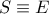 S \equiv E