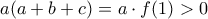 a(a+b+c) =a\cdot f(1) >0 