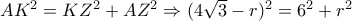 AK^2=KZ^2+AZ^2 \Rightarrow (4\sqrt3-r)^2=6^2+r^2 