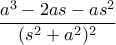 \dfrac {a^3-2as-as^2}{(s^2+a^2)^2}