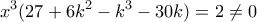 \displaystyle{{{x}^{3}}(27+6{{k}^{2}}-{{k}^{3}}-30k)=2\ne 0}