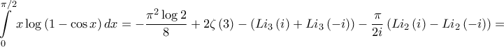 \displaystyle{\int\limits_0^{\pi /2} {x\log \left( {1 - \cos x} \right)dx}  =  - \frac{{{\pi ^2}\log 2}}{8} + 2\zeta \left( 3 \right) - \left( {L{i_3}\left( i \right) + L{i_3}\left( { - i} \right)} \right) - \frac{\pi }{{2i}}\left( {L{i_2}\left( i \right) - L{i_2}\left( { - i} \right)} \right) = }