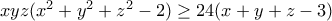 xyz(x^2+y^2+z^2-2) \ge 24(x+y+z-3)