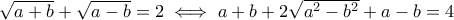 \sqrt{a+b} + \sqrt{a-b} = 2 \iff a+b + 2\sqrt{a^2-b^2} + a-b = 4 \sqrt{a+b} + \sqrt{a-b} = 2 \iff a+b + 2\sqrt{a^2-b^2} + a-b = 4