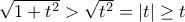 \sqrt {1+t^2} > \sqrt {t^2} =|t| \ge t
