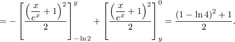 \displaystyle =-\left [ \frac{\displaystyle \left ( \frac{x}{e^{x}}+1 \right )^{2}}{2} \right ]_{-\ln 2}^{y}+\left [ \frac{\displaystyle \left ( \frac{x}{e^{x}}+1 \right )^{2}}{2} \right ]_{y}^{0}=\frac{\left ( 1-\ln 4 \right )^{2}+1}{2}.