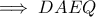 \implies DAEQ