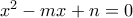 x^2-mx+n=0
