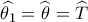 \widehat {{\theta _1}} = \widehat {\theta _{}^{}} = \widehat {T_{}^{}}