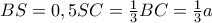 BS=0,5SC=\frac{1}{3}BC=\frac{1}{3}a