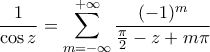 \displaystyle{\frac{1}{\cos{z}}=\displaystyle\mathop{\sum}_{m=-\infty}^{+\infty}\frac{(-1)^{m}}{\frac{\pi}{2}-z+m\pi}}