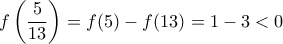 f\left ( \dfrac {5}{13}\right )= f(5)-f(13)=1-3<0