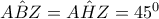 \hat{ABZ}=\hat{AHZ  }=45^{0}