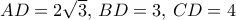 AD = 2\sqrt 3 ,\,BD = 3,\,CD = 4