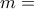 m=