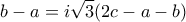 \displaystyle{b-a=i\sqrt{3}(2c-a-b)}
