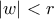 |w| < r