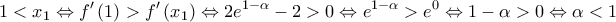 \displaystyle 1<x_1 \Leftrightarrow {f}'\left(1 \right )>{f}'\left(x_1 \right ) \Leftrightarrow 2e^{1-\alpha}-2 >0 \Leftrightarrow e^{1-\alpha}>e^0 \Leftrightarrow 1-\alpha > 0 \Leftrightarrow \alpha <1