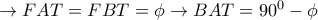 \rightarrow FAT=FBT= \phi  \rightarrow   BAT=90^0-\phi