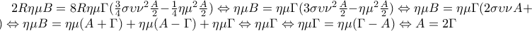 2R\eta \mu B=8R\eta \mu \Gamma (\frac{3}{4}\sigma \upsilon \nu ^{2}\frac{A}{2}-\frac{1}{4}\eta \mu ^{2}\frac{A}{2})\Leftrightarrow \eta \mu B=\eta \mu \Gamma (3\sigma \upsilon \nu ^{2}\frac{A}{2}-\eta \mu ^{2}\frac{A}{2})\Leftrightarrow \eta \mu B=\eta \mu \Gamma (2\sigma \upsilon \nu A+1)\Leftrightarrow \eta \mu B=\eta \mu (A+\Gamma )+\eta \mu (A-\Gamma )+\eta \mu \Gamma \Leftrightarrow \eta \mu \Gamma \Leftrightarrow \eta \mu \Gamma =\eta \mu (\Gamma -A)\Leftrightarrow A=2\Gamma