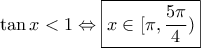 \tan x<1 \Leftrightarrow  \boxed{x \in [\pi,\dfrac{5\pi}{4})}