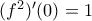 (f^{2}  )'(0)=1