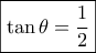 \boxed{\tan \theta = \frac{1}{2}} \boxed{\tan \theta = \frac{1}{2}}