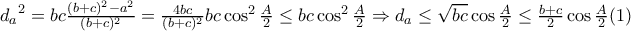 {d_a}^2 =bc\frac{(b+c)^2 - a^2} {(b+c)^2} = \frac{4bc} {(b+c)^2}bc\cos^2{\frac{A} {2}} \leq bc\cos^2{\frac{A} {2}} \Rightarrow d_a \leq \sqrt{bc}  \cos{\frac{A} {2}} \leq \frac{b+c} {2} \cos{\frac{A} {2}} (1)