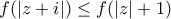 f(|z+i|)\leq f(|z|+1)