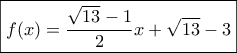 \boxed{f(x) = \frac{{\sqrt {13} - 1}}{2}x + \sqrt {13} - 3} \boxed{f(x) = \frac{{\sqrt {13} - 1}}{2}x + \sqrt {13} - 3}