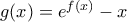 g(x)=e^{f(x)}-x