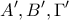 \displaystyle{A',B',\Gamma'