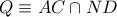 Q \equiv AC \cap ND