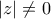 \displaystyle{ 
\left| z \right| \ne 0 
}