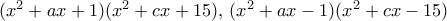 (x^2+ax+1)(x^2+cx+15), \, (x^2+ax-1)(x^2+cx-15)