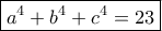 \boxed{a^4+b^4+c^4=23}