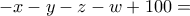 \displaystyle{-x-y-z-w+100=}