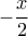 \displaystyle{ - \frac{x}{2}}