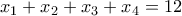 \displaystyle
x_1+x_2+x_3+x_4=12
\displaystyle
x_1+x_2+x_3+x_4=12