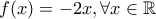 f(x)=-2x,\forall x\in \mathbb{R}