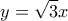 \displaystyle 
y = \sqrt 3 x