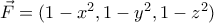 \vec{F} = (1 - x^2, 1 - y^2, 1 - z^2)