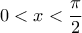 \displaystyle 
0 < x < \frac{\pi }{2}