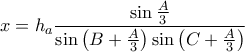 \displaystyle{ 
x = h_a \frac{{\sin \frac{A}{3}}}{{\sin \left( {B + \frac{A}{3}} \right)\sin \left( {C + \frac{A}{3}} \right)}} 
}