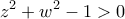 \displaystyle{z^2 +w^2 -1 >0}