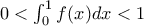0<\int_{0}^{1}f(x)dx<1 0<\int_{0}^{1}f(x)dx<1
