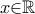 x{\in}\Bbb{R}