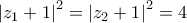 \left| {z_1  + 1} \right|^2  = \left| {z_2  + 1} \right|^2  = 4